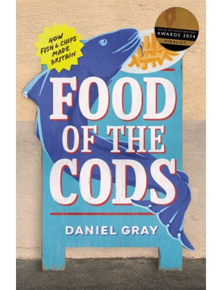 FOOD OF THE CODS: How Fish and Chips Made Britain