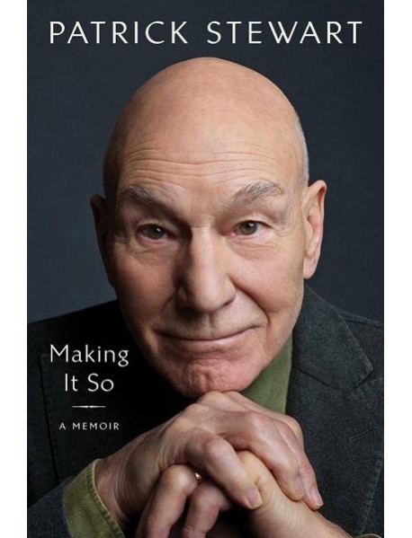 Making it so: a memoir (Patrick Stewart) Как это сделать : мемуары (Патрик Стюарт) / Книги на английском языке