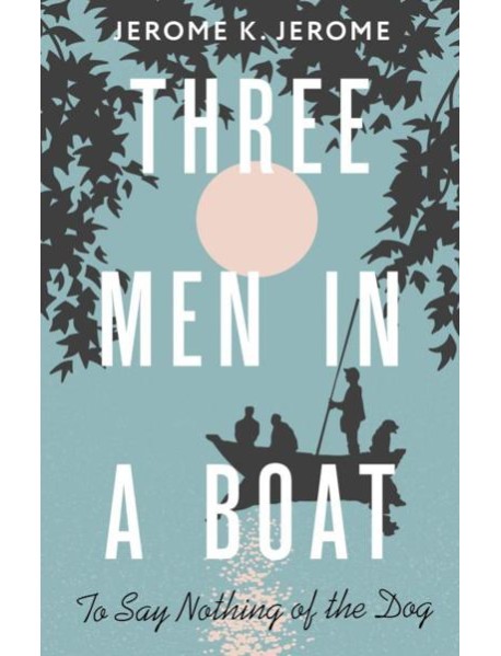 Three Men in a Boat (To say Nothing of the Dog) = Трое в лодке, не считая собаки: на англ.яз