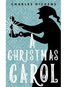 A Christmas Carol. In Prose. Being a Ghost Story of Christmas = Рождественская песнь в прозе: святочный рассказ с привидениями: книга на англ.яз