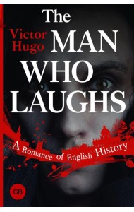 The Man Who Laughs: A Romance of English History