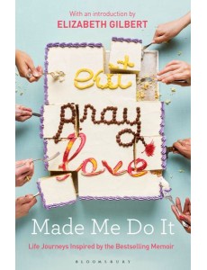 Eat Pray Love Made Me Do It
