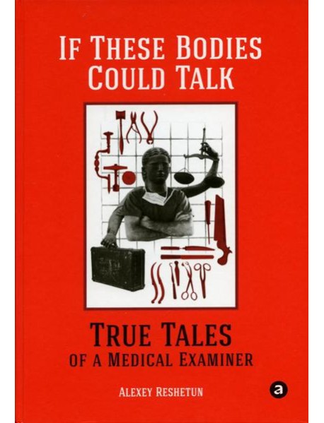 If These Bodies Could Talk: True Tales of a Medical Examiner