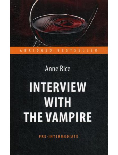 Interview with the Vampire = Интервью с вампиром: книга для чтения на англ.яз. Pre-Intermediate