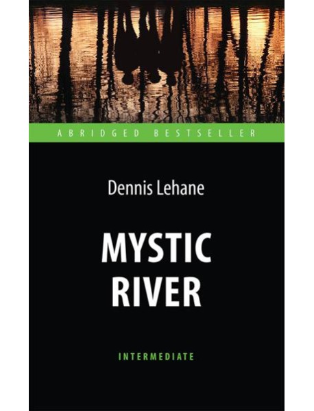Mystic River = Таинственная река: книга для чтения на англ.яз. Intermediate