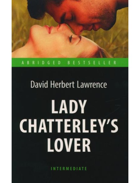 Lady Chatterley’s Lover = Любовник леди Чаттерлей: книга для чтения на англ.яз. Intermediate