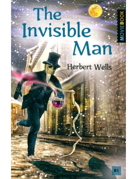 The Invisible Man = Человек-невидимка: книга для чтения на англ.яз. Уровень В1