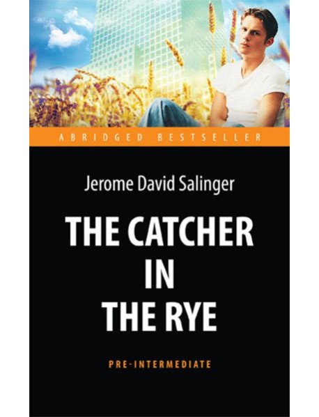 The Catсher in the Rye = Над пропастью во ржи: книга для чтения на англ.яз. Pre-Intermediate