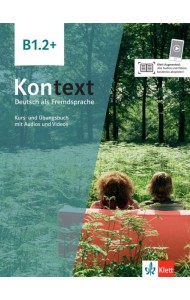 Kontext B1.2+. Deutsch als Fremdsprache. Kurs- und Übungsbuch mit Audios und Videos
