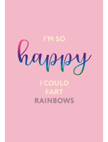I’m so happy I could fart rainbows. Ежедневник недатированный (А5, 72 л.)