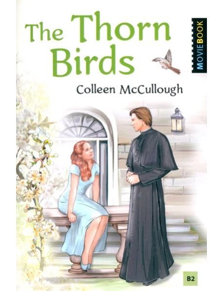 The Thorn Birds = Поющие в терновнике. Книга для чтения на английском языке. Уровень B2