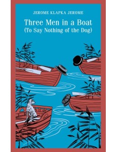 Three Men in a Boat (To Say Nothing of the Dog)
