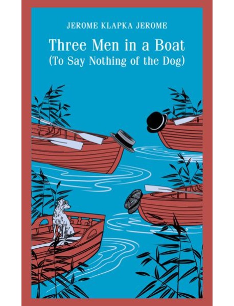 Three Men in a Boat (To Say Nothing of the Dog)