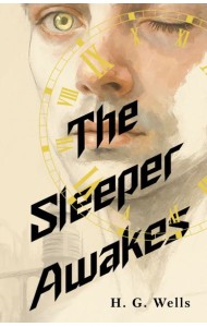 The Sleeper Awakes = Когда Спящий проснется: на англ.яз