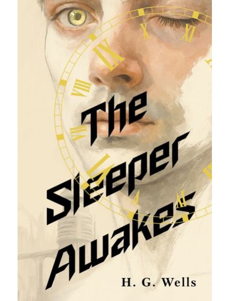 The Sleeper Awakes = Когда Спящий проснется: на англ.яз