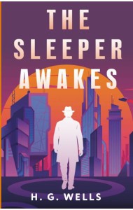 The Sleeper Awakes = Когда Спящий проснется: на англ.яз