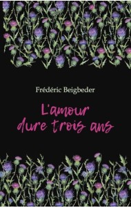 L'amour dure trois ans = Любовь живет три года. 99 франков: книга для чтения на французском языке